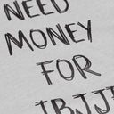 Need Money For IBJJF Sweatshirt - Grey